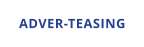 ADVER-TEASING